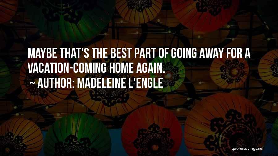 Going Away On Vacation Quotes By Madeleine L'Engle