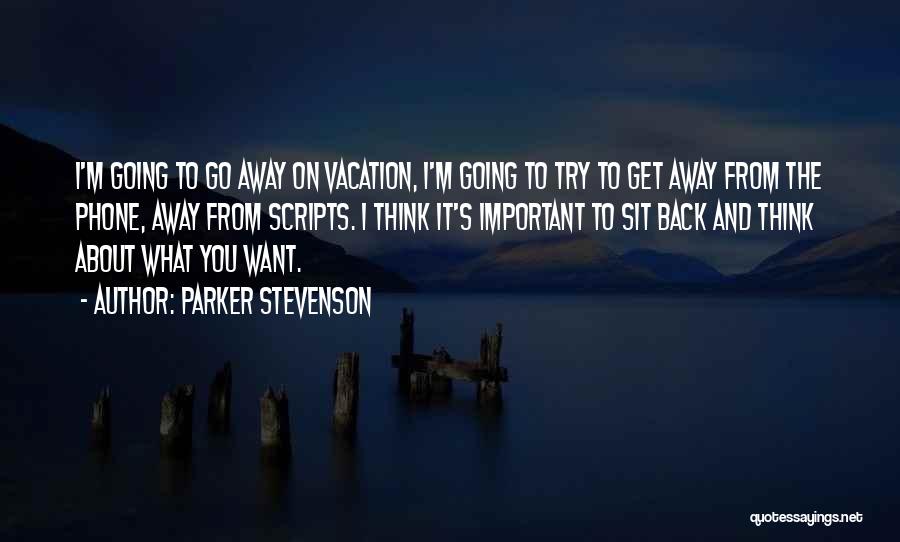 Going Away On Vacation Quotes By Parker Stevenson
