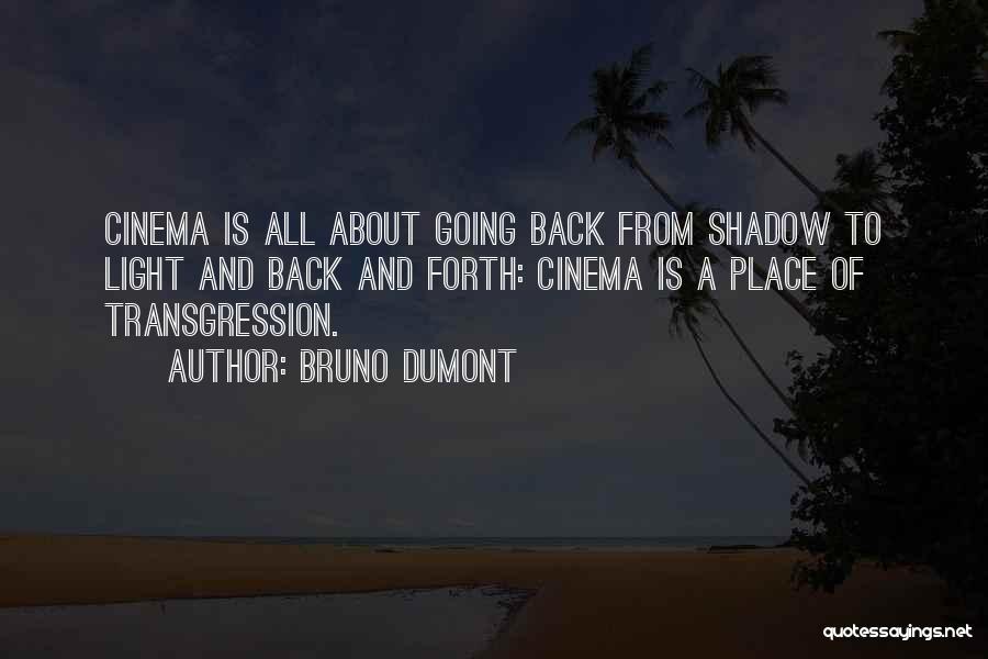 Going Back And Forth Quotes By Bruno Dumont