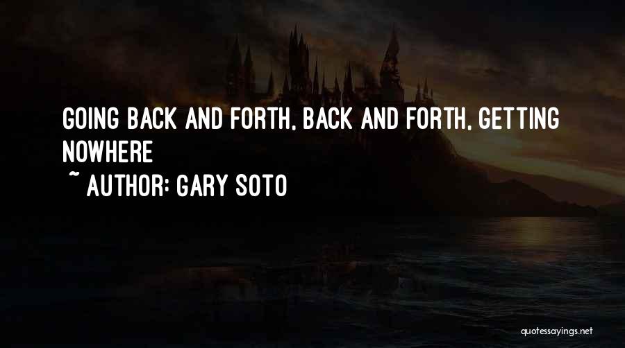 Going Back And Forth Quotes By Gary Soto
