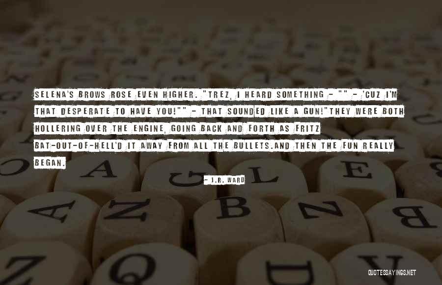 Going Back And Forth Quotes By J.R. Ward Going Back And Forth Quotes By J.R. Ward