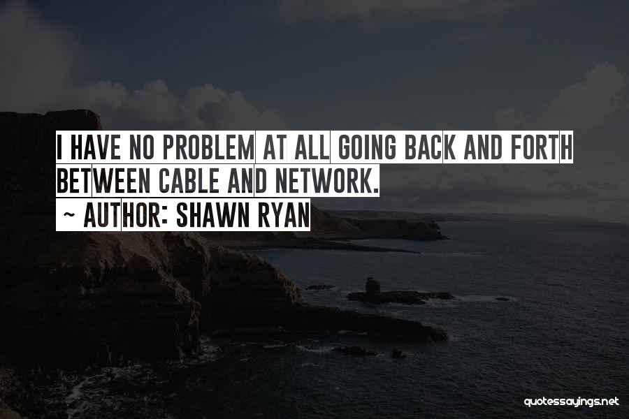 Going Back And Forth Quotes By Shawn Ryan