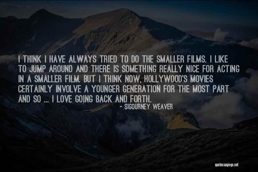 Going Back And Forth Quotes By Sigourney Weaver Going Back And Forth Quotes By Sigourney Weaver