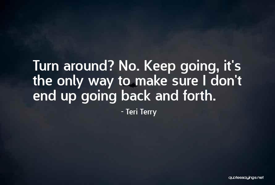 Going Back And Forth Quotes By Teri Terry