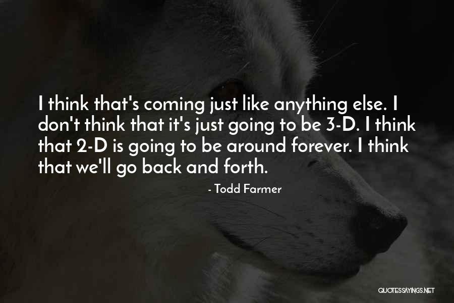 Going Back And Forth Quotes By Todd Farmer