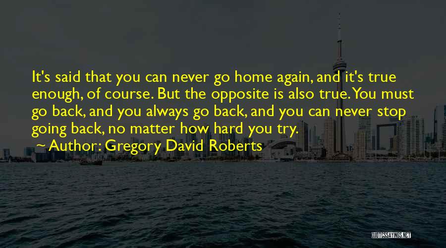 Going Back Home Again Quotes By Gregory David Roberts