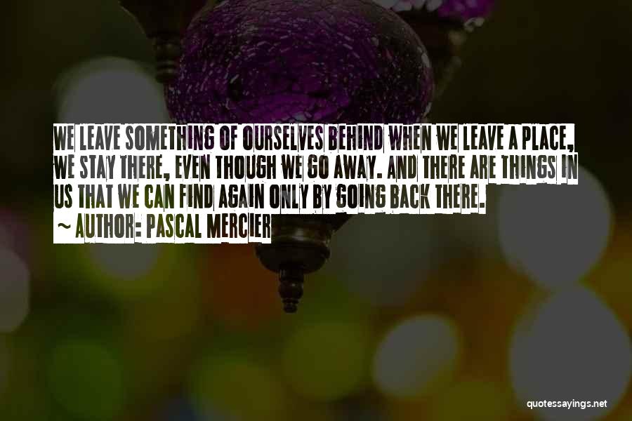 Going Back Home Again Quotes By Pascal Mercier