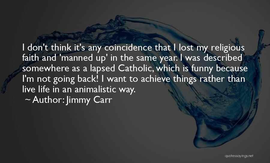 Going Back In Life Quotes By Jimmy Carr