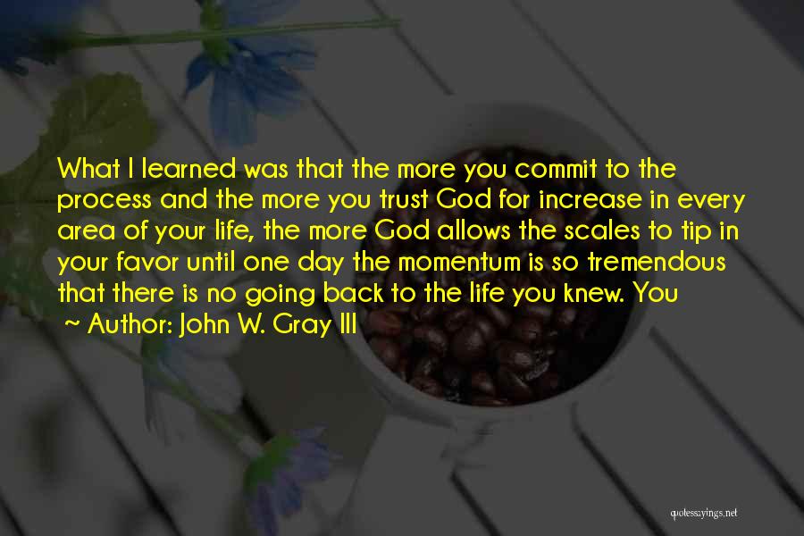 Going Back In Life Quotes By John W. Gray III