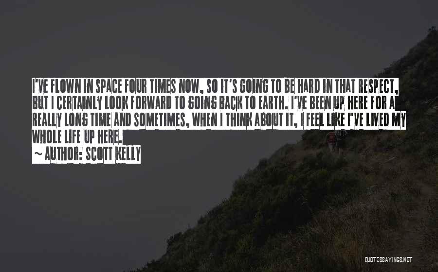 Going Back In Life Quotes By Scott Kelly