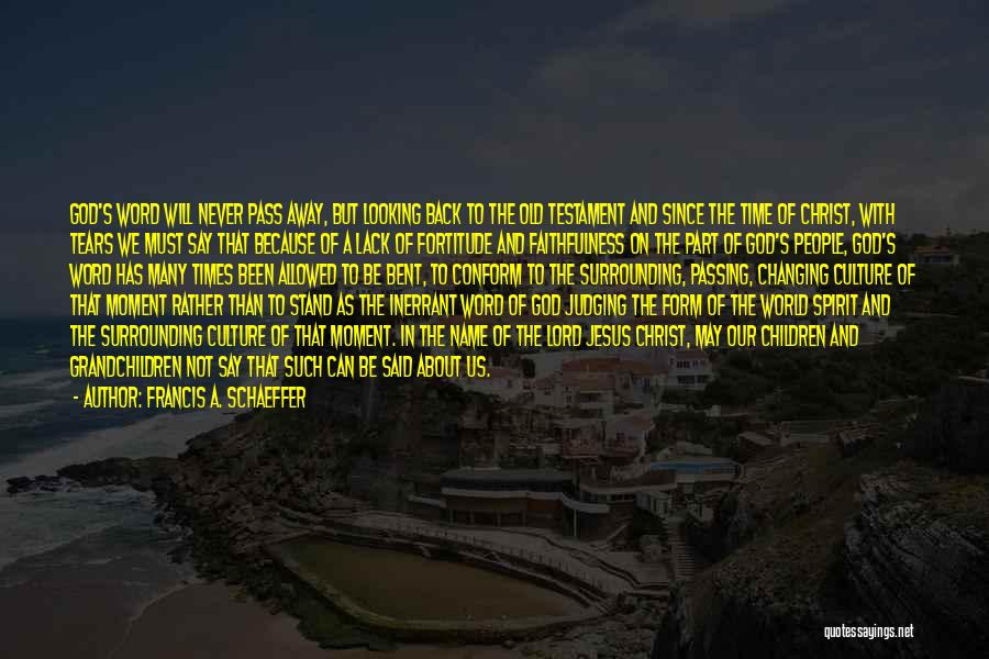 Going Back In Time And Changing Things Quotes By Francis A. Schaeffer