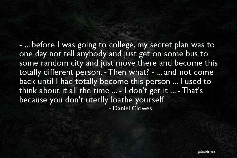 Going Back To College Quotes By Daniel Clowes Going Back To College Quotes By Daniel Clowes