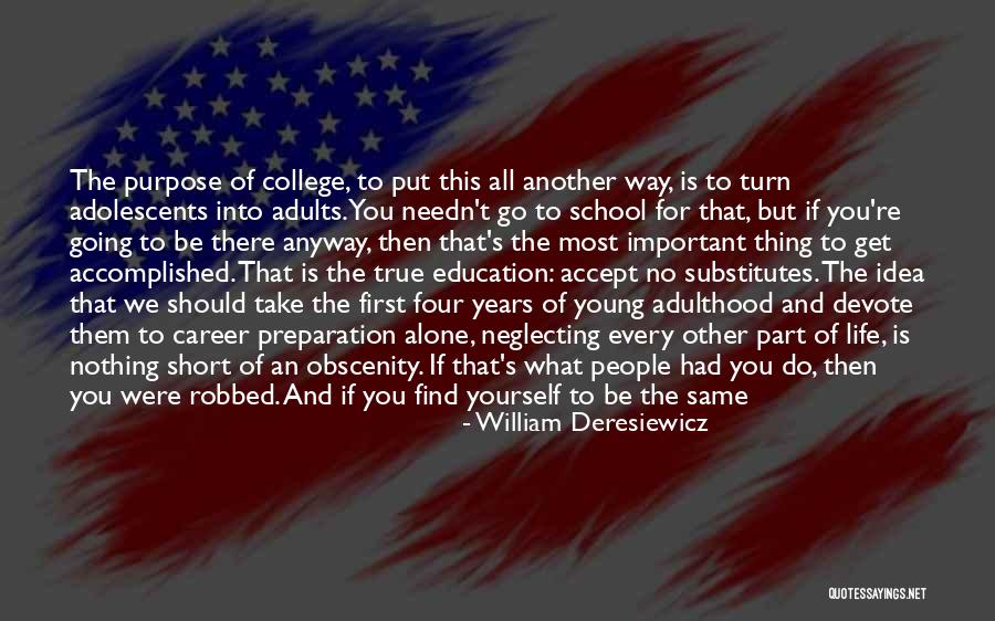 Going Back To College Quotes By William Deresiewicz Going Back To College Quotes By William Deresiewicz
