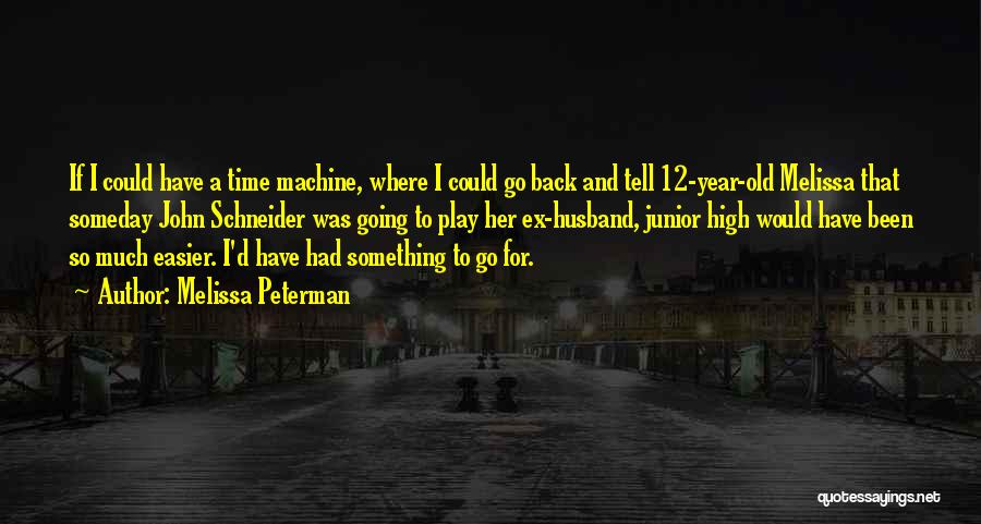 Going Back To Ex Quotes By Melissa Peterman