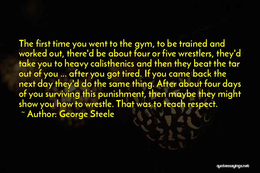 Going Back To Gym Quotes By George Steele