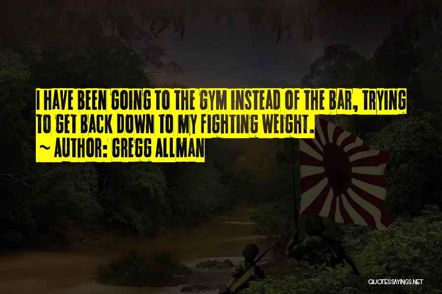 Going Back To Gym Quotes By Gregg Allman