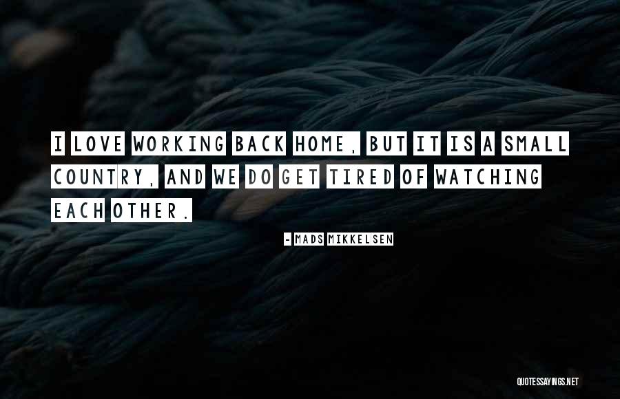 Going Back To Home Country Quotes By Mads Mikkelsen Going Back To Home Country Quotes By Mads Mikkelsen