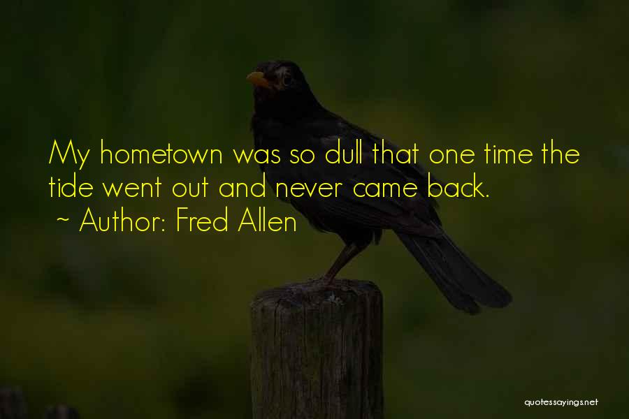 Going Back To Hometown Quotes By Fred Allen