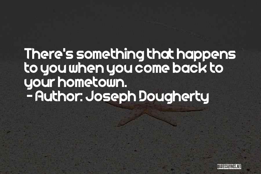Going Back To Hometown Quotes By Joseph Dougherty