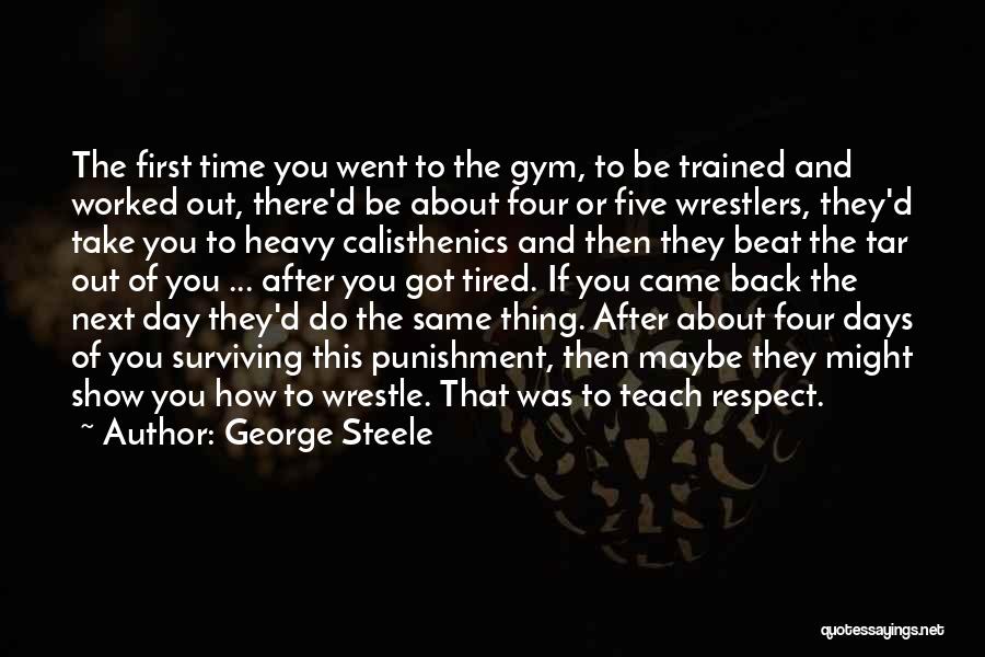 Going Back To The Gym Quotes By George Steele