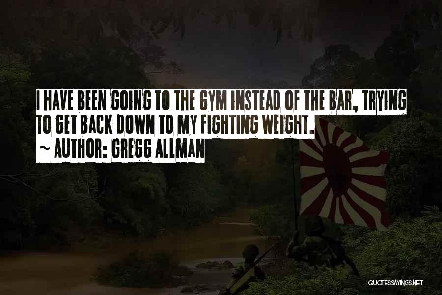 Going Back To The Gym Quotes By Gregg Allman