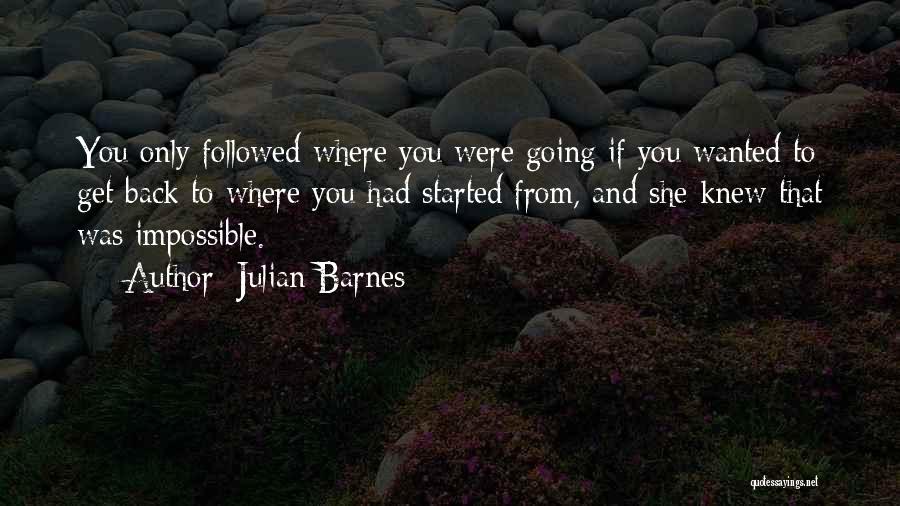 Going Back To Where You Started Quotes By Julian Barnes