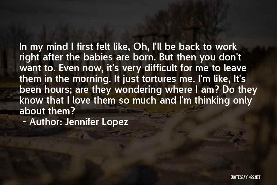 Going Back To Work After Baby Quotes By Jennifer Lopez