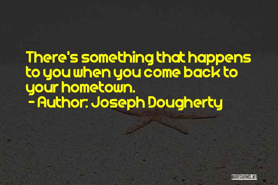 Going Back To Your Hometown Quotes By Joseph Dougherty