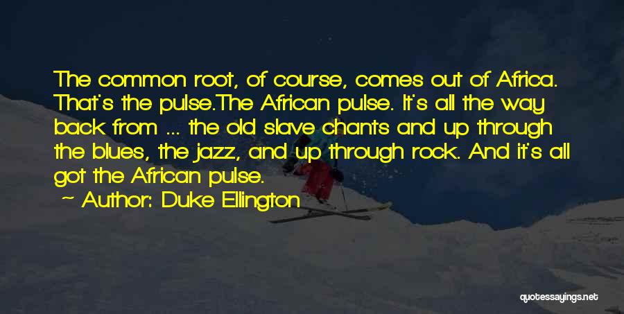 Going Back To Your Roots Quotes By Duke Ellington