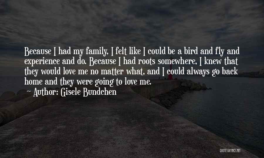 Going Back To Your Roots Quotes By Gisele Bundchen