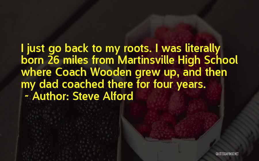 Going Back To Your Roots Quotes By Steve Alford