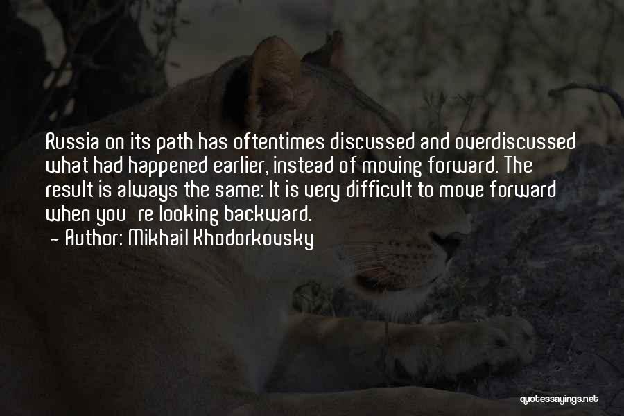 Going Backward To Go Forward Quotes By Mikhail Khodorkovsky