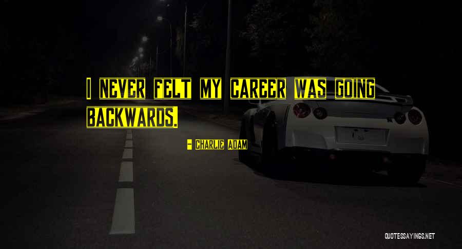 Going Backwards Quotes By Charlie Adam Going Backwards Quotes By Charlie Adam
