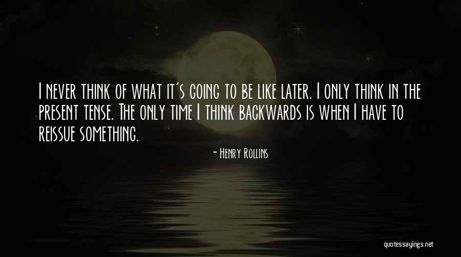 Going Backwards Quotes By Henry Rollins Going Backwards Quotes By Henry Rollins