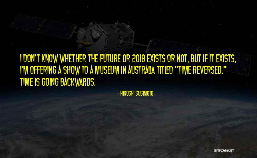 Going Backwards Quotes By Hiroshi Sugimoto Going Backwards Quotes By Hiroshi Sugimoto