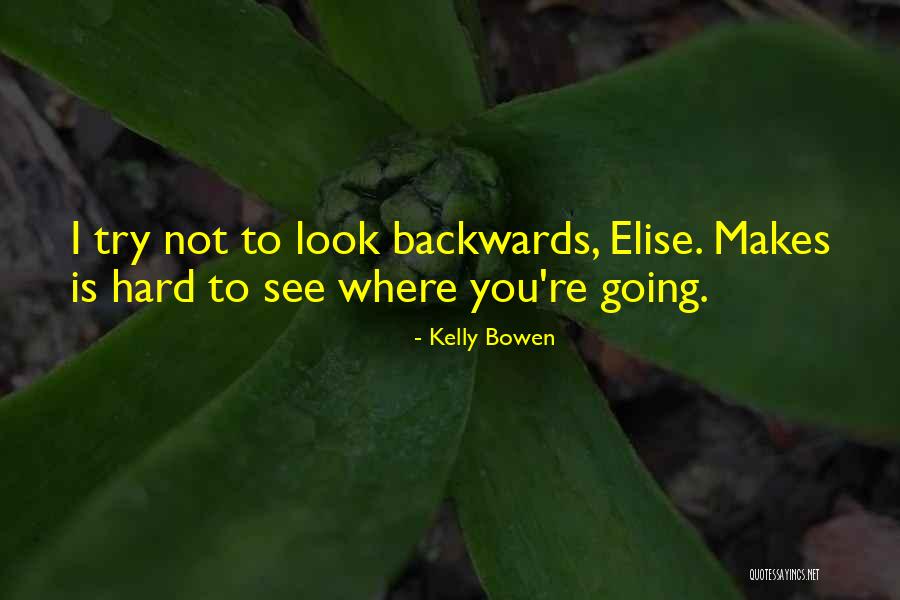 Going Backwards Quotes By Kelly Bowen Going Backwards Quotes By Kelly Bowen