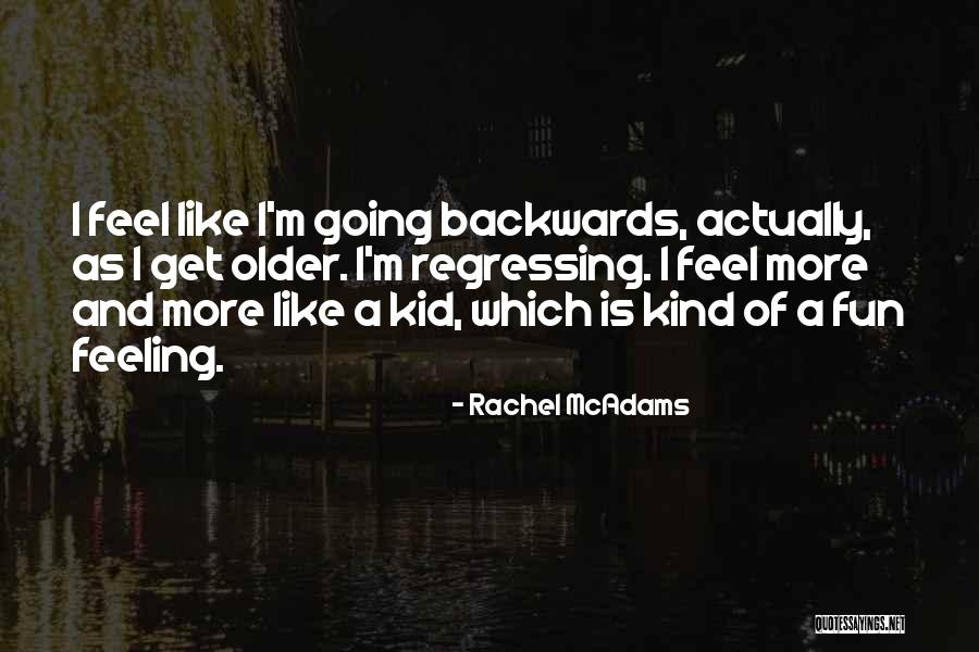 Going Backwards Quotes By Rachel McAdams Going Backwards Quotes By Rachel McAdams