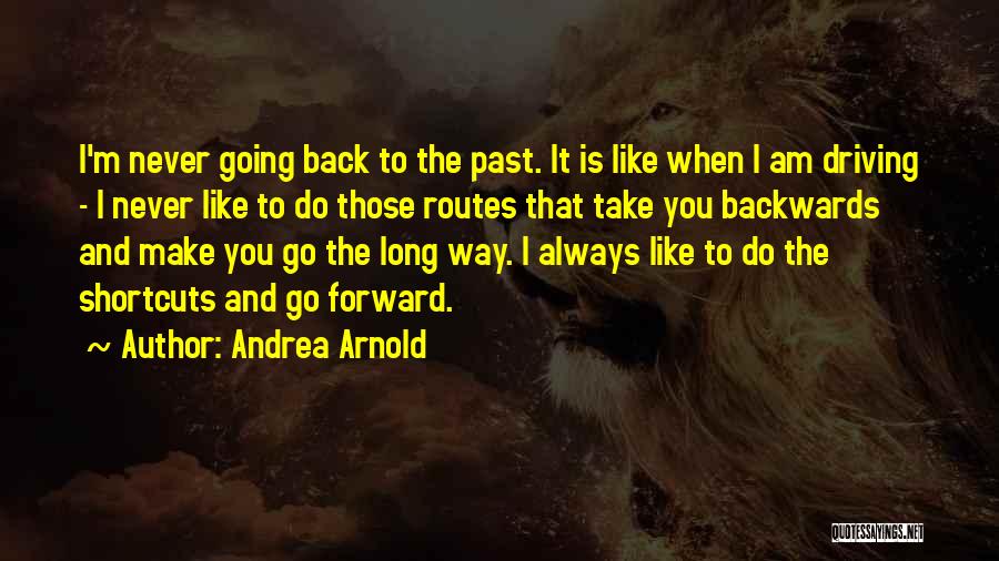Going Backwards To Go Forward Quotes By Andrea Arnold