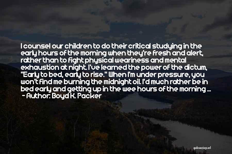 Going Bed Early Quotes By Boyd K. Packer