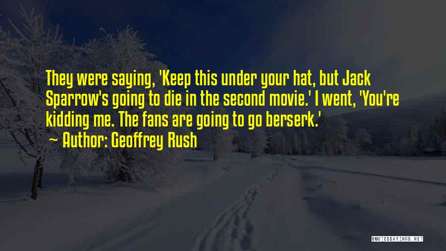 Going Berserk Quotes By Geoffrey Rush