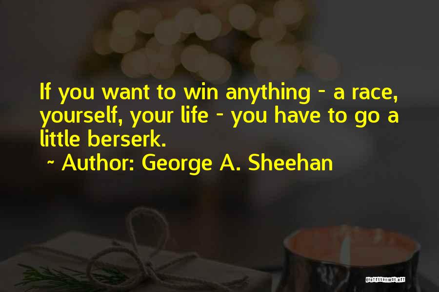 Going Berserk Quotes By George A. Sheehan