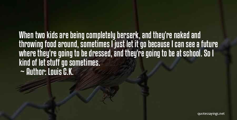 Going Berserk Quotes By Louis C.K.