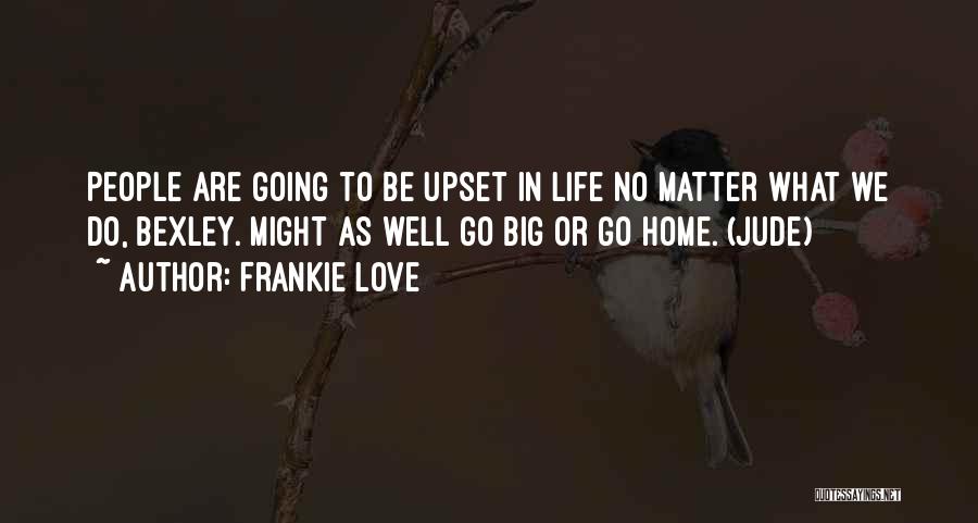Going Big In Life Quotes By Frankie Love