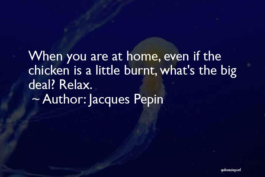 Going Big Or Going Home Quotes By Jacques Pepin