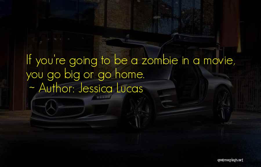 Going Big Or Going Home Quotes By Jessica Lucas