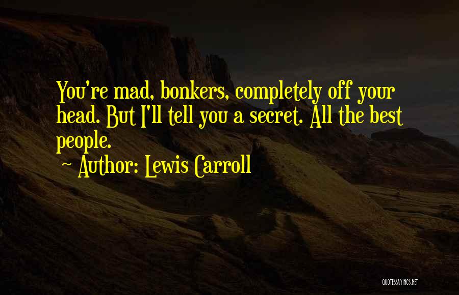 Going Bonkers Quotes By Lewis Carroll