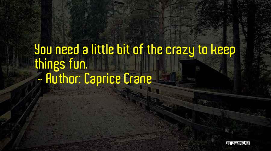 Going Crazy And Having Fun Quotes By Caprice Crane