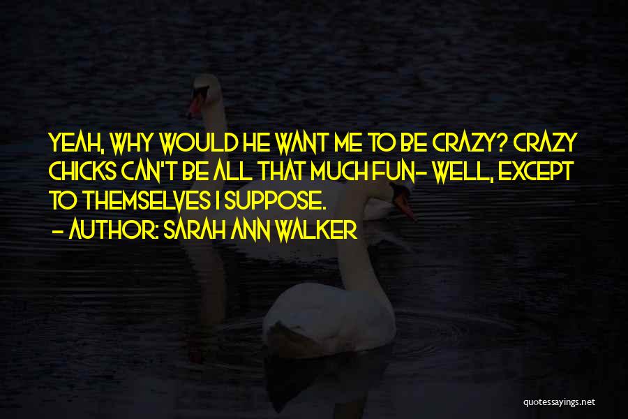 Going Crazy And Having Fun Quotes By Sarah Ann Walker