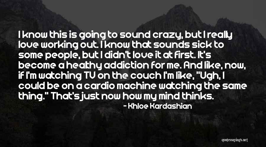 Going Crazy For Love Quotes By Khloe Kardashian