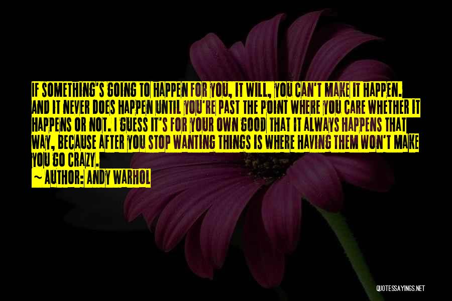 Going Crazy For You Quotes By Andy Warhol